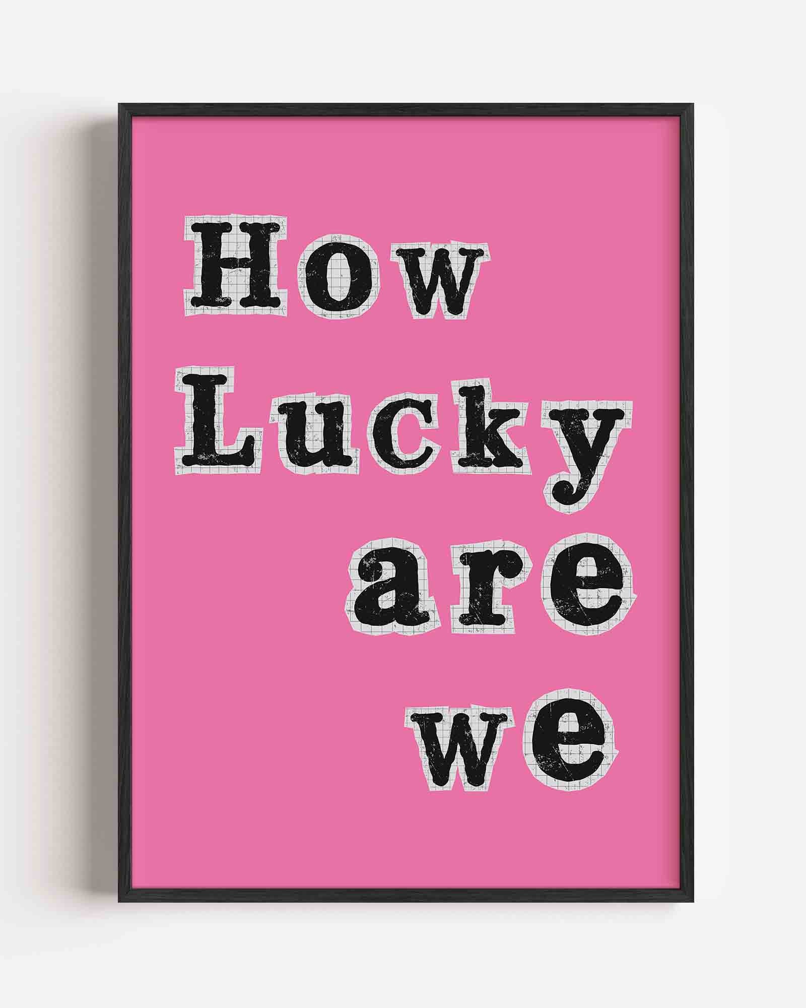How lucky are we Poster