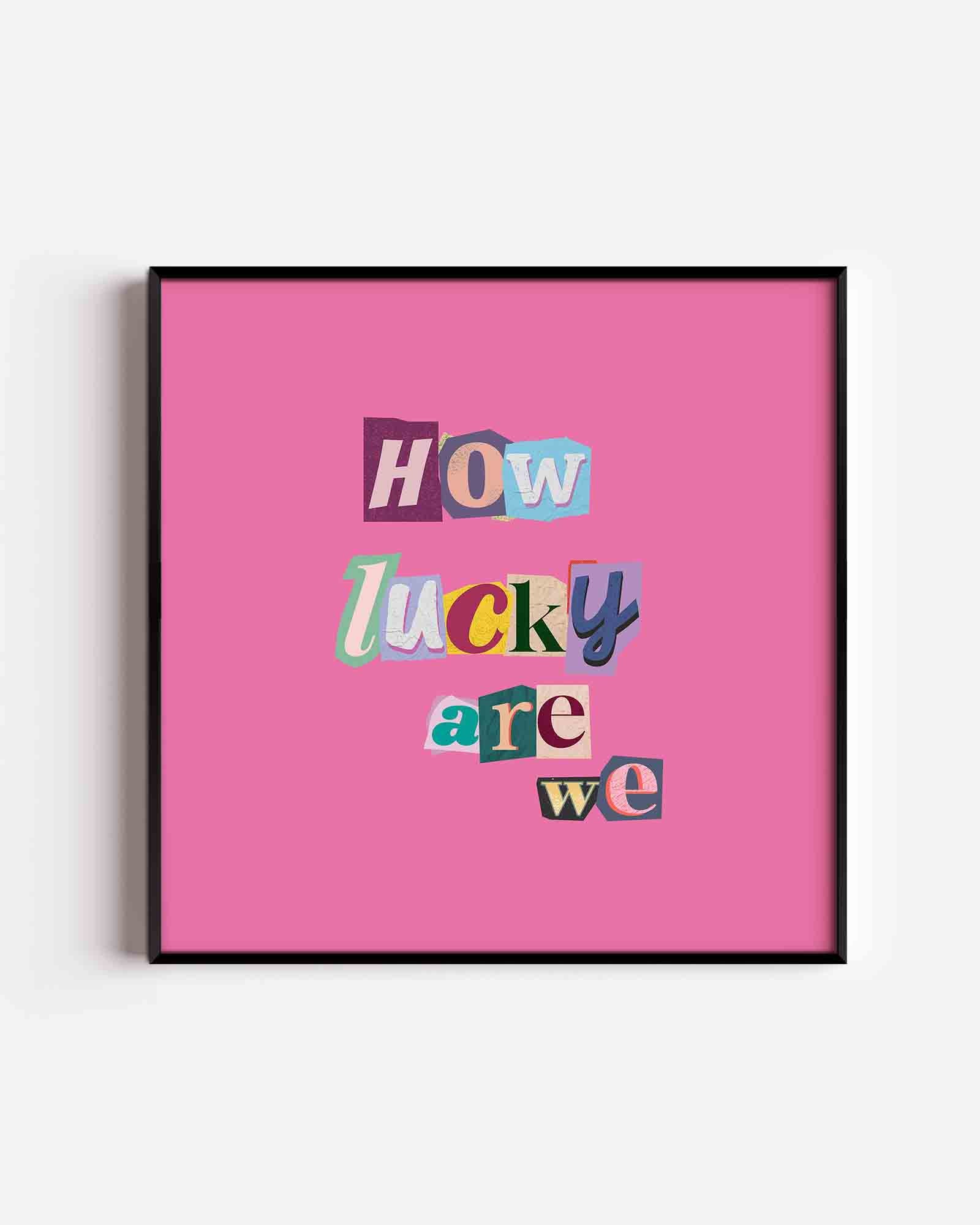 How lucky are we Poster