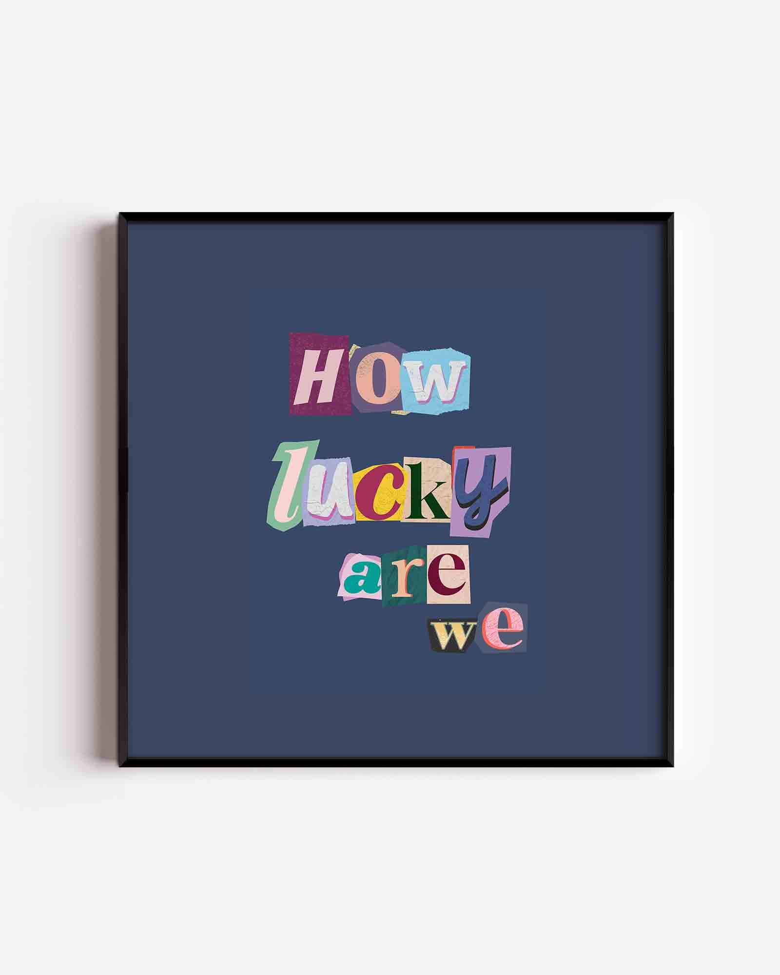 How lucky are we Poster