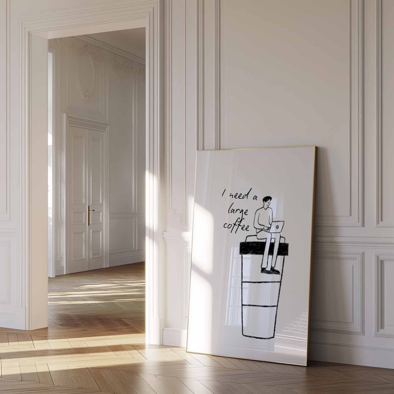 Poster "I Need a Large Coffee Poster-WallArtistic