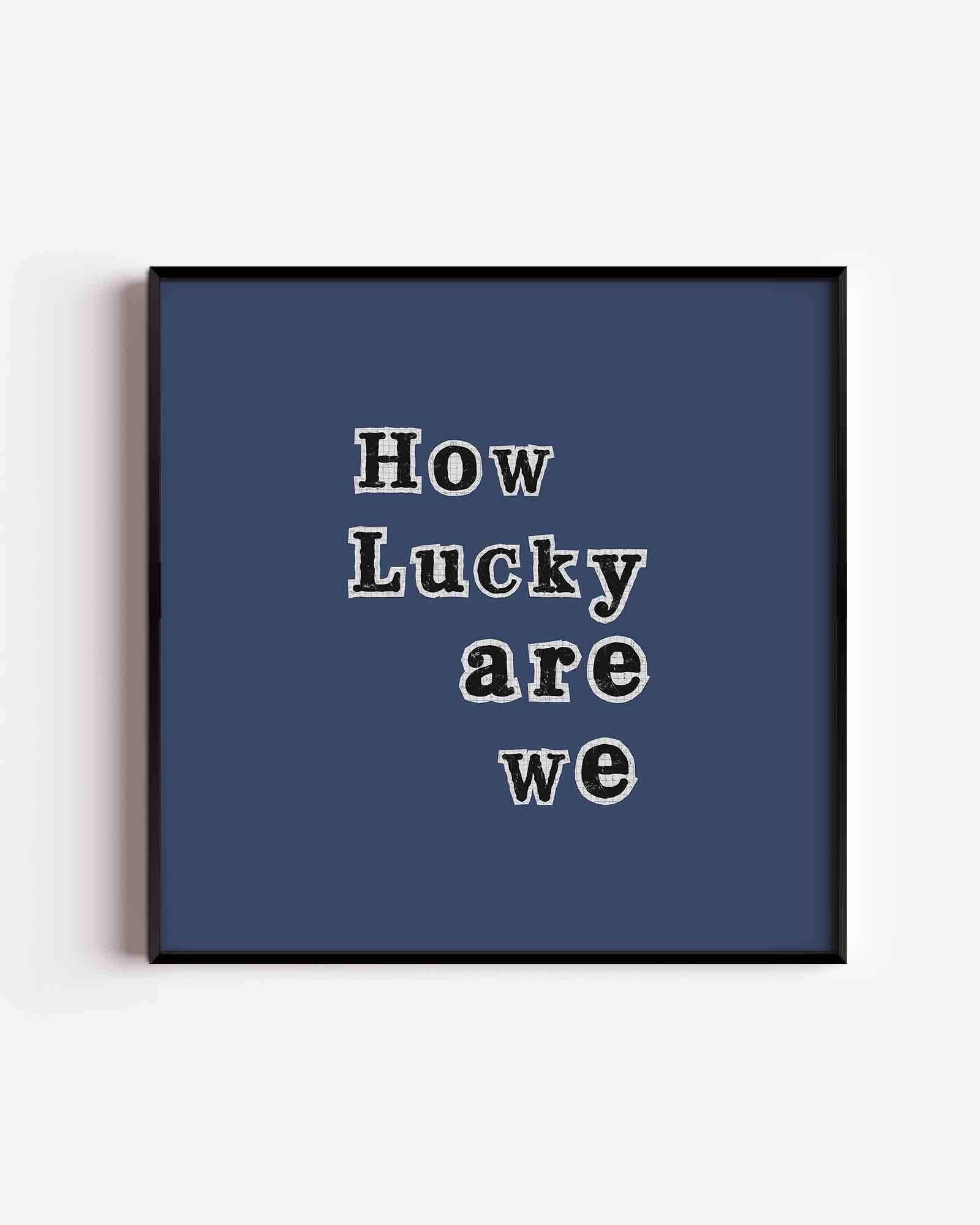 How lucky are we Poster